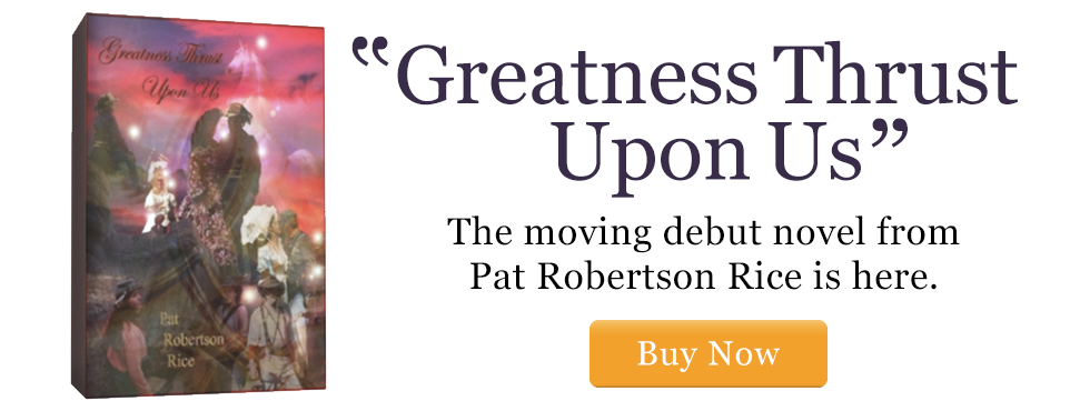 Greatness Thrust Upon Us - A new Novel by Pat Robertson Rice